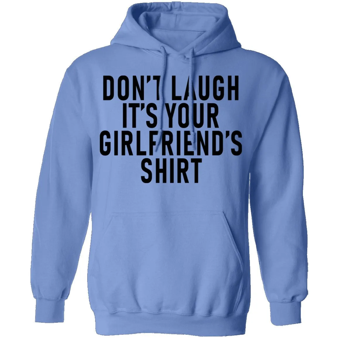 Don't Laugh It's Your Girlfriend's Shirt T-Shirt