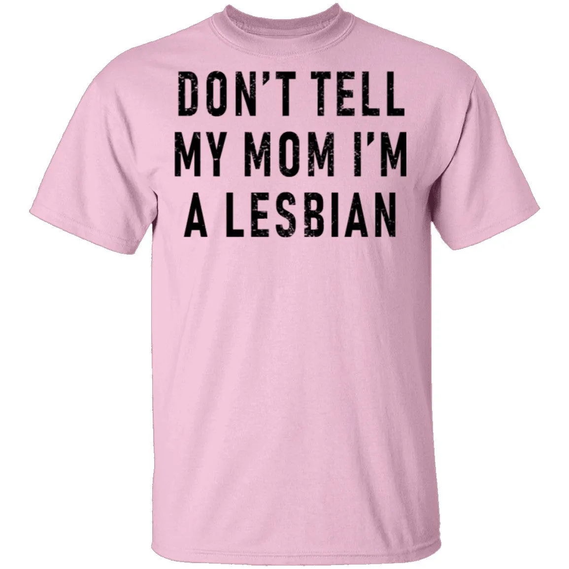 Don't Tell My Mom I'm A Lesbian T-Shirt