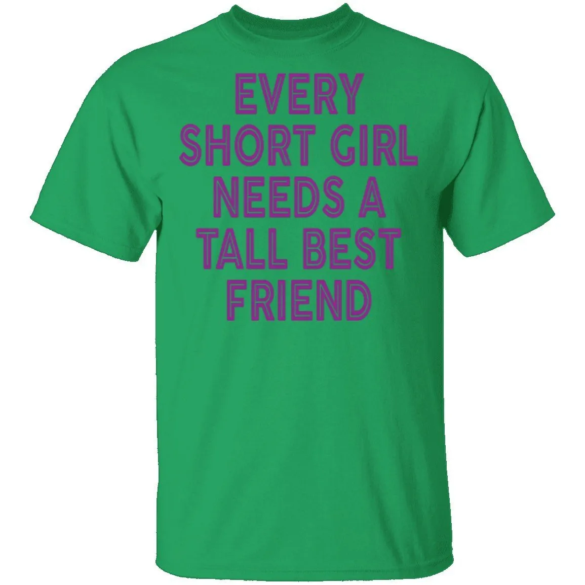 Every Short Girl Needs A Tall Best Friend T-Shirt