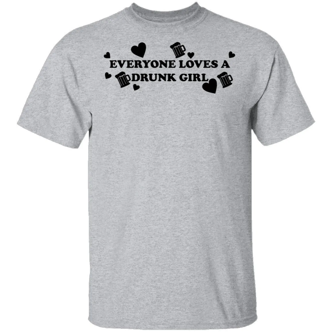 Everyone Loves A Drunk Girl T-Shirt