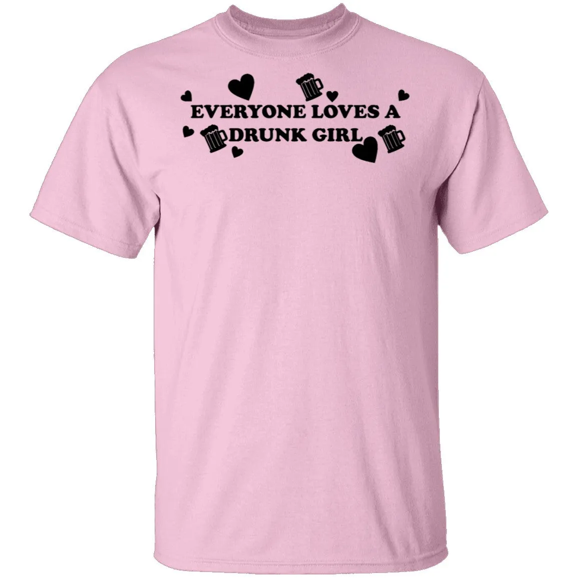 Everyone Loves A Drunk Girl T-Shirt