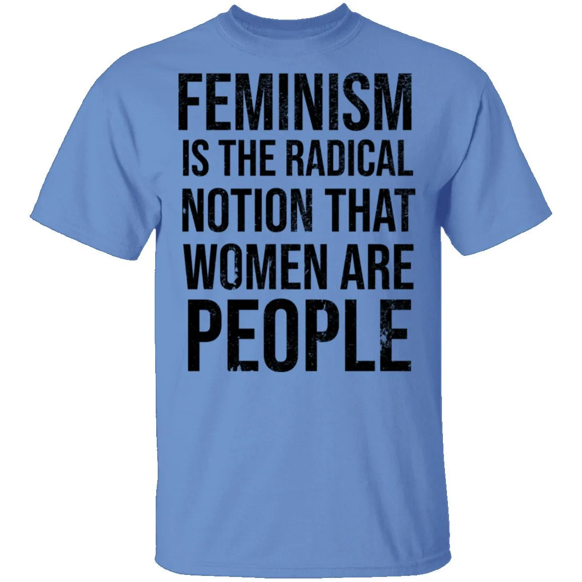 Feminism Are The Radical Notion That Women Are People T-Shirt