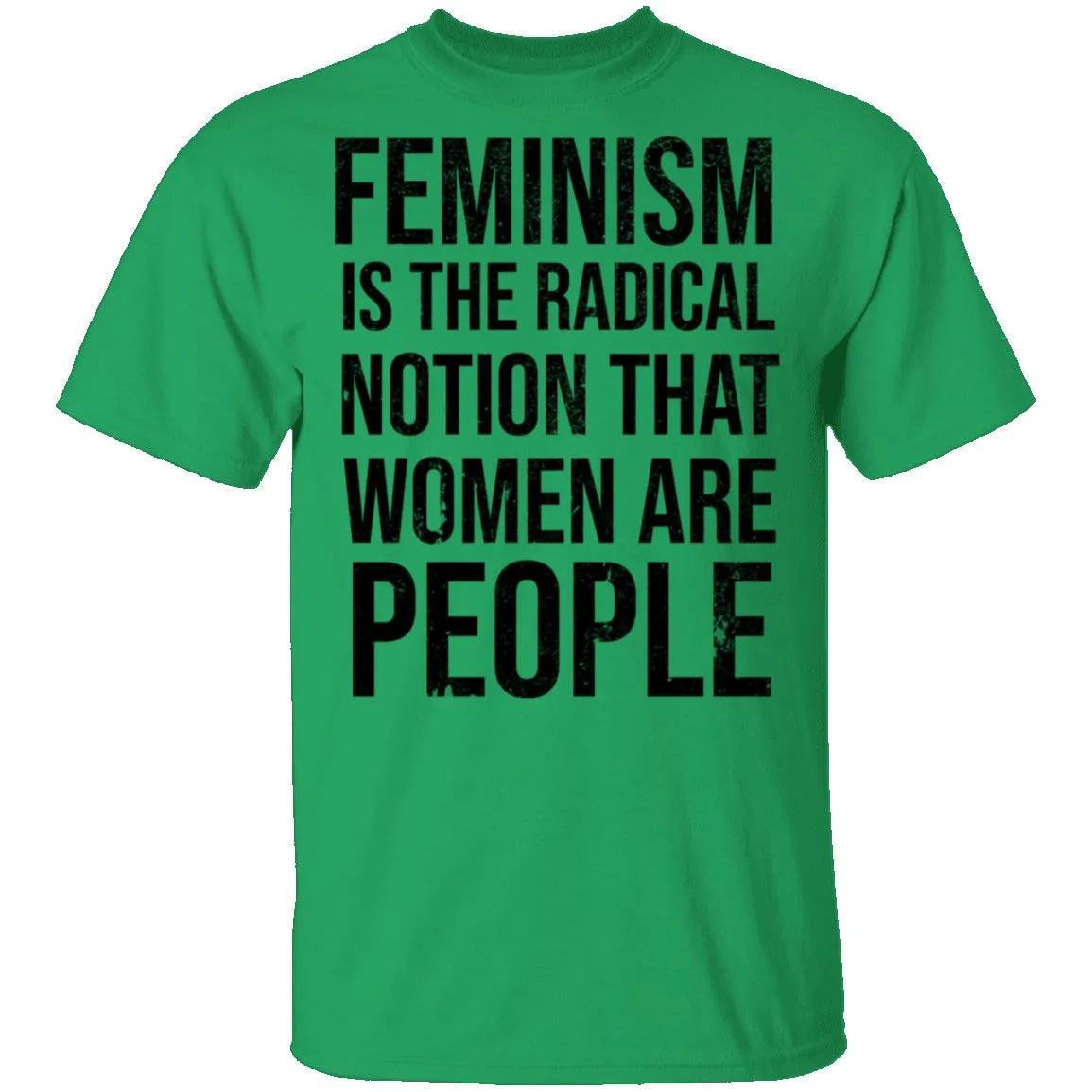 Feminism Are The Radical Notion That Women Are People T-Shirt