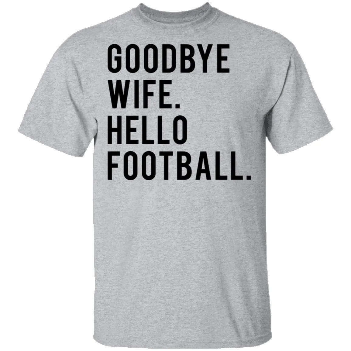 Goodbye Wife Hello Football T-Shirt