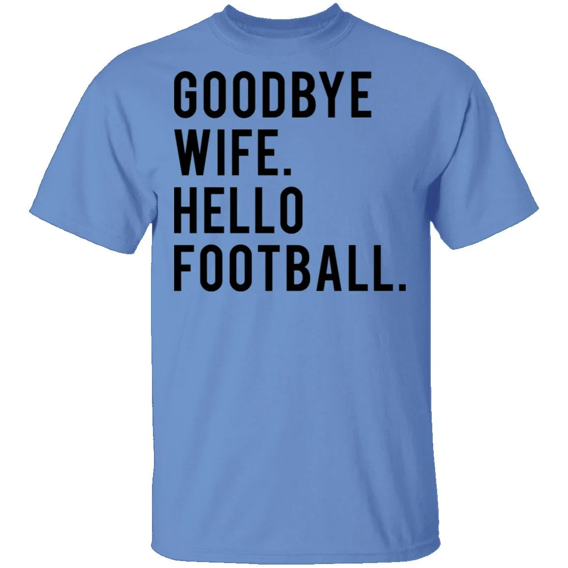 Goodbye Wife Hello Football T-Shirt