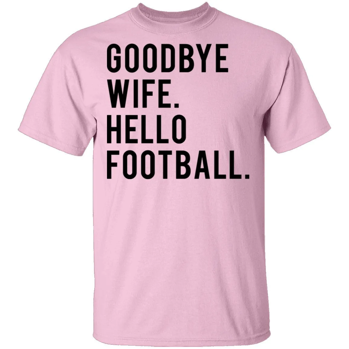 Goodbye Wife Hello Football T-Shirt