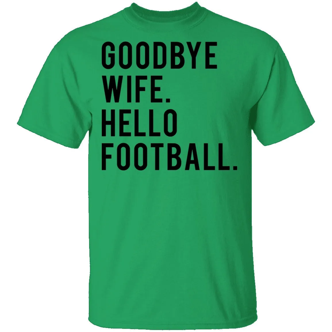 Goodbye Wife Hello Football T-Shirt