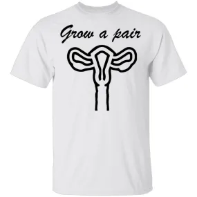 Grow A Pair T-Shirt