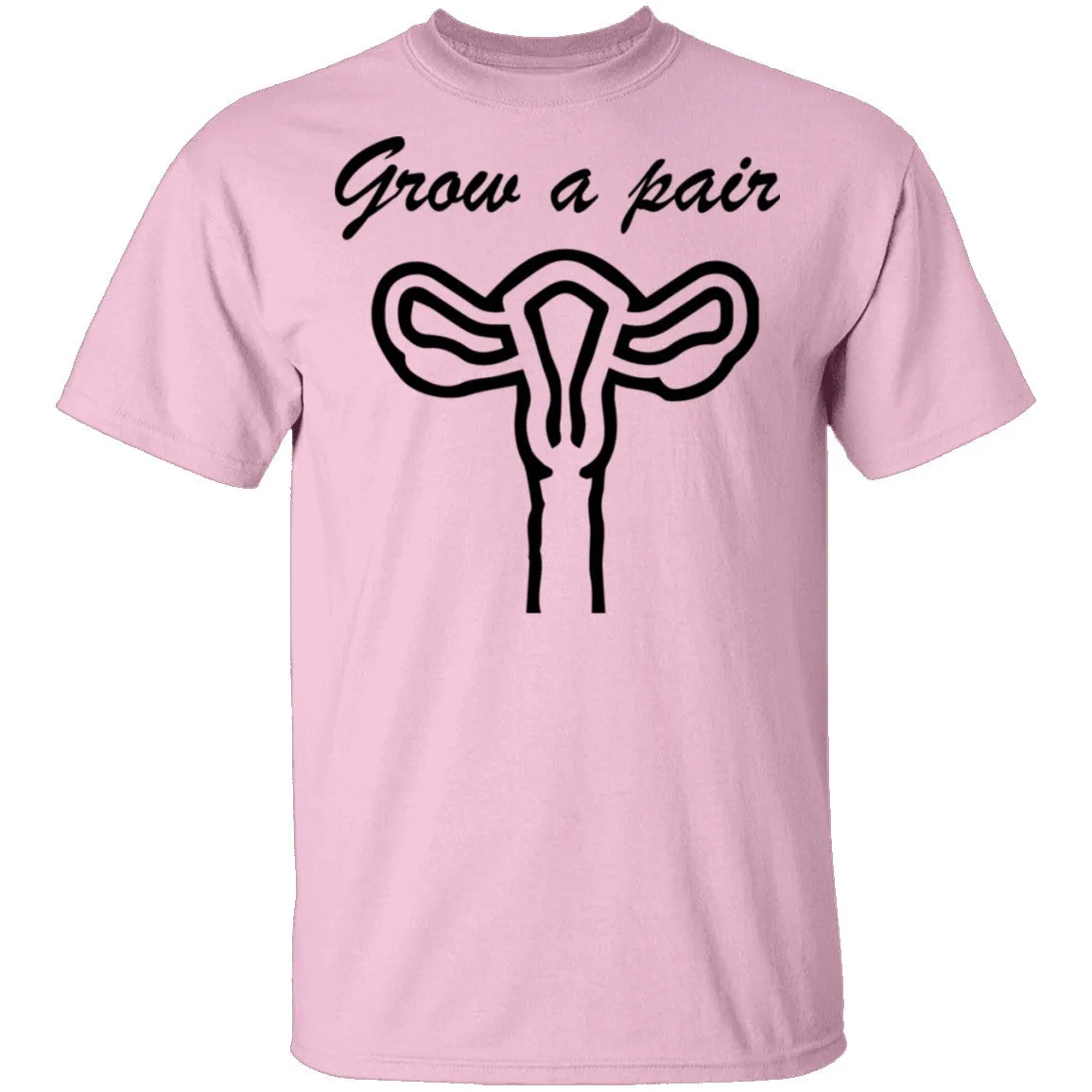 Grow A Pair T-Shirt