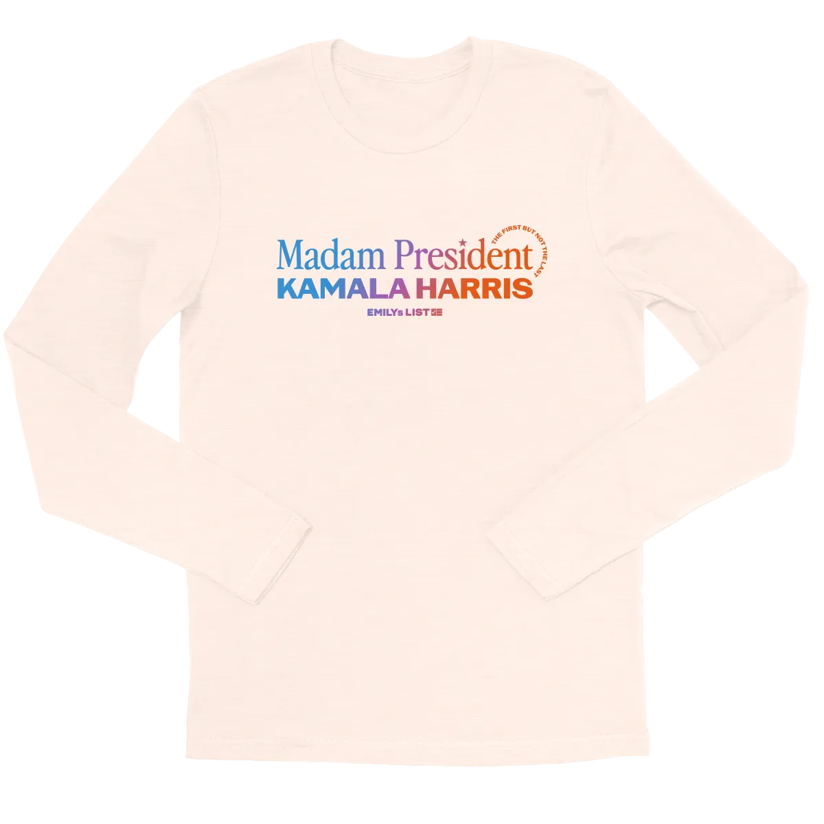 Madam President: First But Not Last Long Sleeve