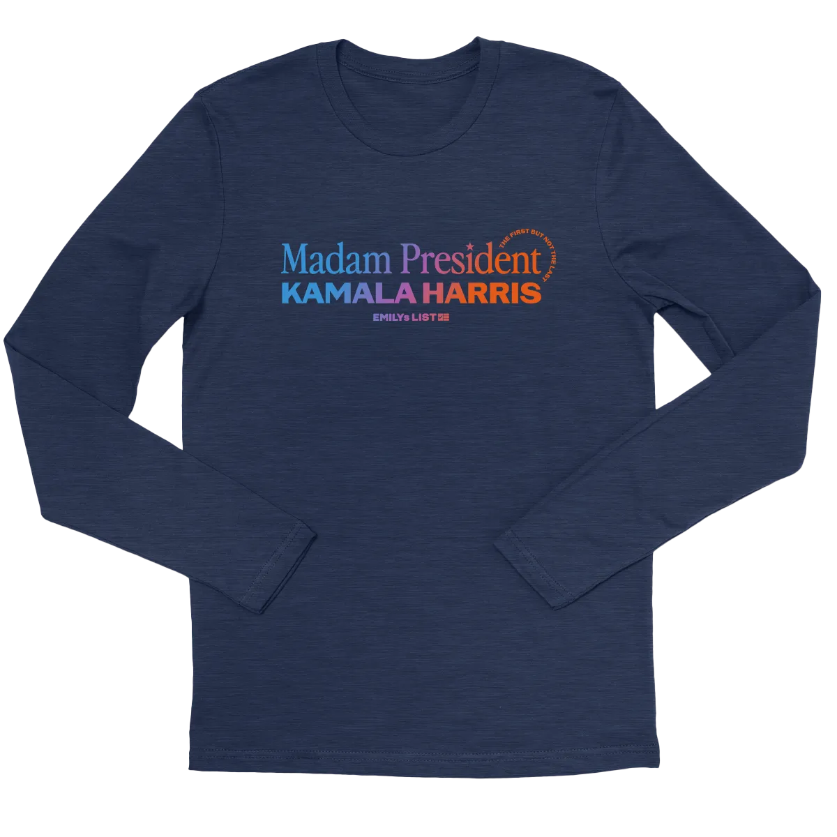 Madam President: First But Not Last Long Sleeve